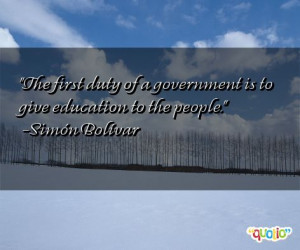 The first duty of a government is to give education to the people ...