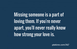 Image for Quote #342: Missing someone is a part of loving them. If you ...