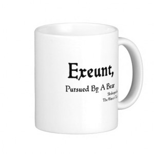 Shakespeare Quotes: Exeunt, Pursued by Bear! Mugs