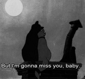 But I'm gonna miss you baby - The AristoCats (1970)