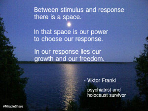 Between stimulus and response there is a space quote by Viktor Frankl