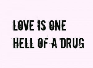 Love is one hell of a drug