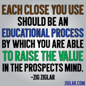 Each close you use should be an educational process by which you are ...