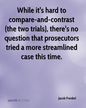 While it's hard to compare-and-contrast (the two trials), there's no ...