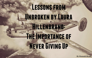 Lessons from Unbroken by Laura Hillenbrand: The Importance of Never ...