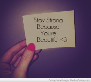 Stay Strong Because Youre Beautiful