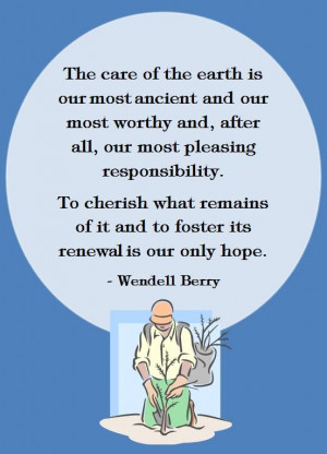 Care of the earth. environmentalism quote. Wendell Berry.