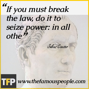 If you must break the law, do it to seize power: in all othe