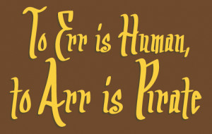 Funny pun joke - To err is human to arr is pirate