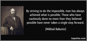 By striving to do the impossible, man has always achieved what is ...