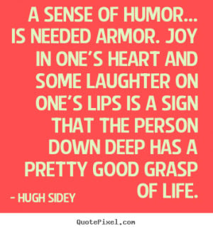 sense of humor… is needed armor. Joy in one’s heart and some ...