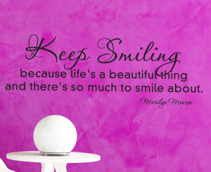 Beautiful Smile Quotes keep smiling, because life's