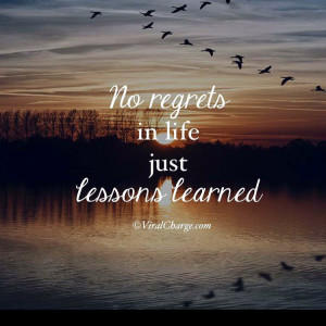 no regrets in life just lessons learned