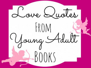 Love Quotes From Young Adult Books- ReadBreatheRelax.com