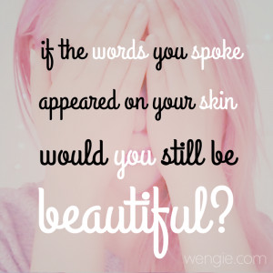 your words appeared on your skin would you still be beautiful? | Quote ...
