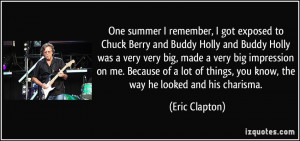 One summer I remember, I got exposed to Chuck Berry and Buddy Holly ...