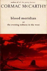 Blood Meridian: Or the Evening Redness in the West: Cormac McCarthy: