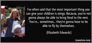 said that the most important thing you can give your children is wings ...