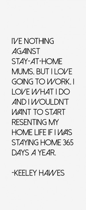 ve nothing against stay at home mums but I love going to work I