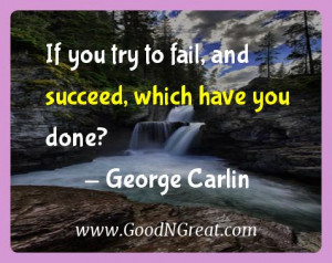 George Carlin Inspirational Quotes - If you try to fail, and succeed ...