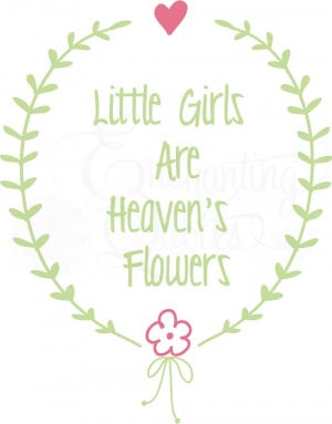 Baby Girl Quotes - Little Girls Are Heaven's Flowers