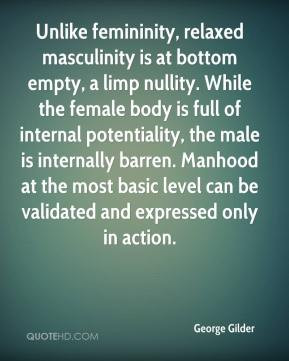 George Gilder - Unlike femininity, relaxed masculinity is at bottom ...