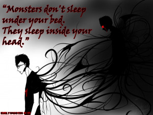 Monsters Dont Sleep Under Your Bed They Sleep Inside Your Head