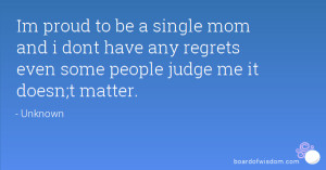Im proud to be a single mom and i dont have any regrets even some ...