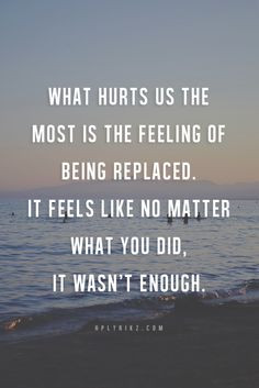 What hurts us the most is the feeling of being replaced. It feels like ...