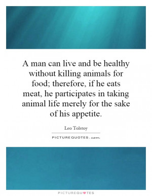 ... animal life merely for the sake of his appetite Picture Quote #1