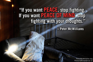 want peace, stop fighting. If you want peace of mind, stop fighting ...