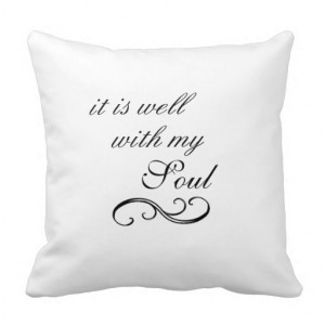 It is Well With My Soul Quote Throw Pillows