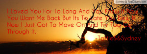 Loved You For To Long And You Knew It Now You Want Me Back But Its ...