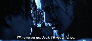 ll never let go jack i ll never let go titanic minutes later she ...