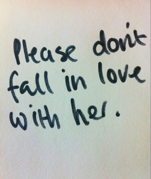 love quote sad writing please fall with her in love dont