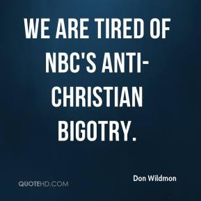 We are tired of NBC's anti-Christian bigotry.