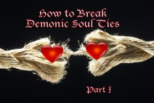 Our Products >> How to Break Demonic Soul Ties Part 1 - Download