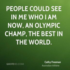 People could see in me who I am now, an Olympic champ, the best in the ...