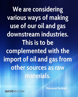 considering various ways of making use of our oil and gas downstream ...