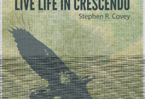 live life in crescendo stephen r covey quotes