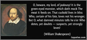 beware, my lord, of jealousy! It is the green-eyed monster, which ...