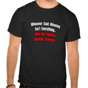 Multiple Sclerosis Fighting Quote Tee Shirt
