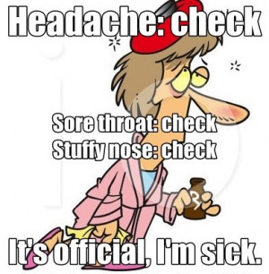 Headache: check; Sore throat: check; Stuffy nose: check; It's official ...