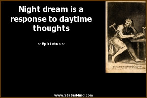 ... is a response to daytime thoughts - Epictetus Quotes - StatusMind.com