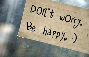 Life Quote: Don’t worry, be happy!