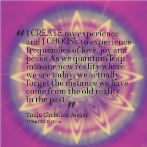 to experience frequencies of love, joy and peace as we quantum leap ...