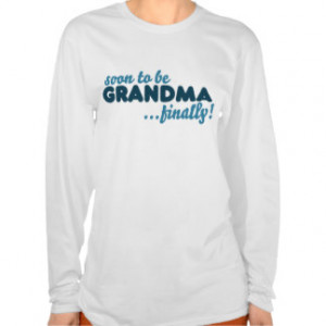 Soon to be Grandma Finally T Shirt