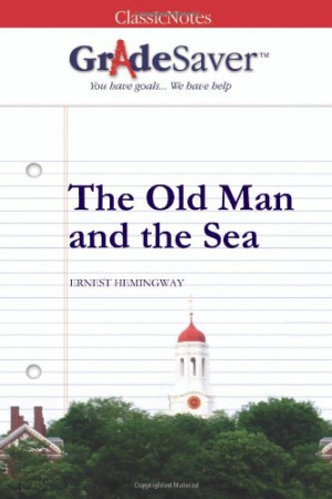 GradeSaver(TM) ClassicNotes: The Old Man and the Sea
