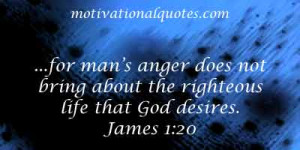 for man's anger does not bring about the righteous life that God ...