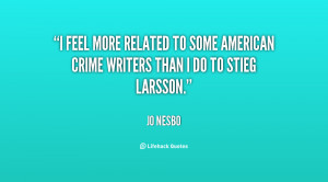 feel more related to some American crime writers than I do to Stieg ...